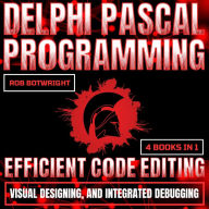 Delphi Pascal Programming: Efficient Code Editing, Visual Designing, And Integrated Debugging