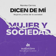 Dicen de mi: Mujer y sociedad: Nos dijeron que ser mujer es maravilloso