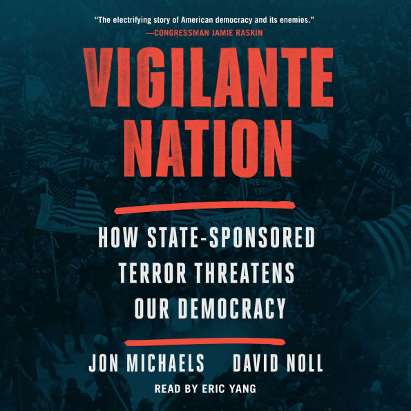 Vigilante Nation: How State-Sponsored Terror Threatens Our Democracy