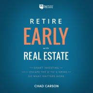 Retire Early With Real Estate: How Smart Investing Can Help You Escape the 9-5 Grind and Do More of What Matters