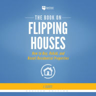 The Book on Flipping Houses: How to Buy, Rehab, and Resell Residential Properties