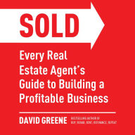 SOLD: Every Real Estate Agent's Guide to Building a Profitable Business