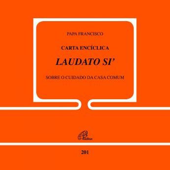 Carta Encíclica Laudato Si: sobre o cuidado da casa comum