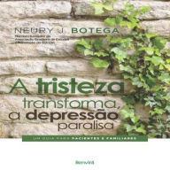 A Tristeza Transforma, a Depressão Paralisa: Um Guia Para Pacientes e Familiares