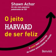 O Jeito Harvard de Ser Feliz: O Curso Mais Concorrido da Melhor Universidade do Mundo