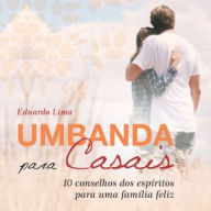 Umbanda Para Casais: 10 conselhos dos espíritos para uma família feliz