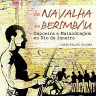 Da Navalha ao Berimbau: Capoeira e Malandragem no Rio de Janeiro