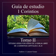 Guía de Estudio: 1 Corintios Tomo II: Estudio versículo por versículo del libro bíblico de 1 Corintios capítulos 9 al 16