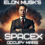 Elon Musk's SpaceX: Occupy Mars