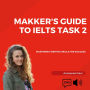 Makker's Guide to IELTS Task 2: Mastering Writing Skills for Success