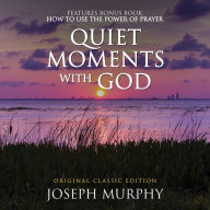 Quiet Moments with God Features Bonus Book: How to Use the Power of Prayer: Original Classic Edition