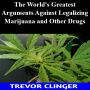 The World's Greatest Arguments Against Legalizing Marijuana and Other Drugs