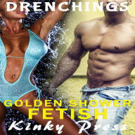 Golden Shower Fetish: Drenchings