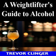 A Weightlifter's Guide to Alcohol