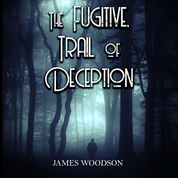 The Fugitive Trail Of Deception