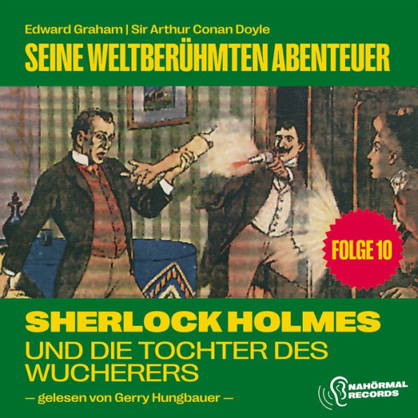 Sherlock Holmes und die Tochter des Wucherers (Seine weltberühmten Abenteuer, Folge 10)