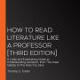 How to Read Literature Like a Professor [Third Edition]: A Lively and Entertaining Guide to Understanding Literature, from The Great Gatsby to The Hate You Give