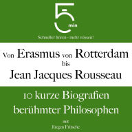 Von Erasmus von Rotterdam bis Jean Jacques Rousseau: 10 kurze Biografien berühmter Philosophen