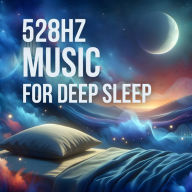 528Hz Music For Deep Sleep