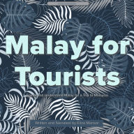 Malay for Tourists: Speak and Understand Malay for a Trip to Malaysia