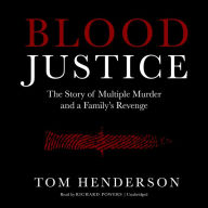 Blood Justice: The Story of Multiple Murder and a Family's Revenge