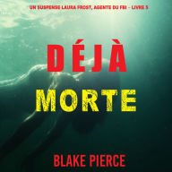 Déjà Morte (Un suspense Laura Frost, agente du FBI - Livre 5): Narration par une voix synthétisée