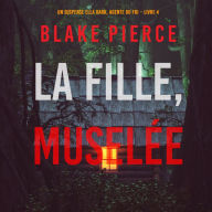 La fille, muselée (Un Thriller à Suspense d'Ella Dark, FBI - Livre 4): Narration par une voix synthétisée