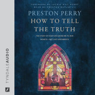 How to Tell the Truth: The Story of How God Saved Me to Win Hearts--Not Just Arguments