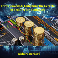 Forex Unveiled: Unlocking the Secrets of Trading for Beginners