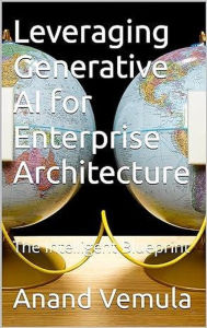 Leveraging Generative AI for Enterprise Architecture: The Intelligent Blueprint