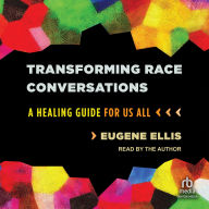 Transforming Race Conversations: A Healing Guide for Us All