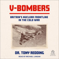 V-Bombers: Britain's Nuclear Frontline in the Cold War