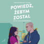 Powiedz, ¿ebym zosta¿