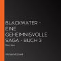 BLACKWATER - Eine geheimnisvolle Saga - Buch 3: Das Haus