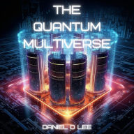 The Quantum Multiverse: The Convergence of Time Travel, Singularity, and AI Simulation Theory