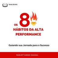 Os 8 Hábitos da Alta Performance: Guiando sua Jornada para o Sucesso