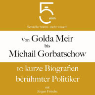 Von Golda Meir bis Michail Gorbatschow: 10 kurze Biografien berühmter Politiker