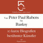 Von Peter Paul Rubens bis Banksy: 10 kurze Biografien berühmter Künstler