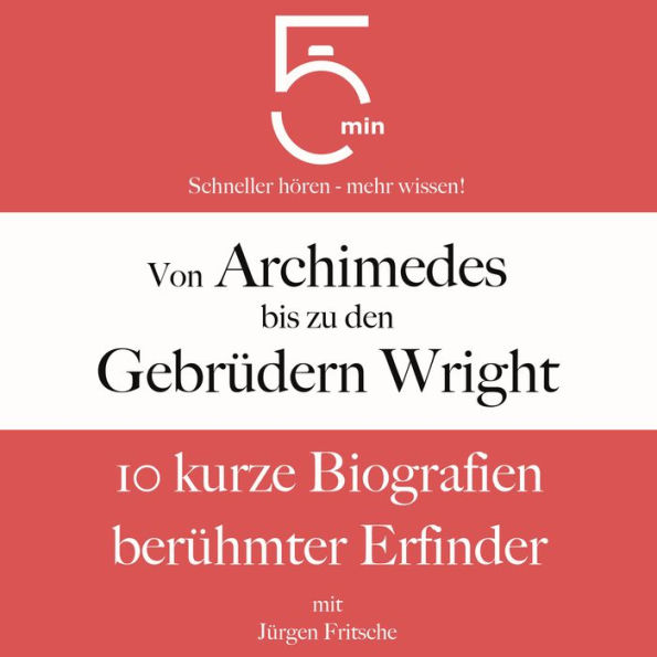 Von Archimedes bis zu den Gebrüdern Wright: 10 kurze Biografien berühmter Erfinder