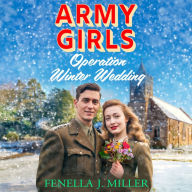 Army Girls: Operation Winter Wedding: A BRAND NEW heartbreaking, emotional, Christmas wartime saga series from Fenella J Miller for 2024