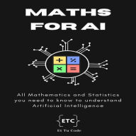 Maths for AI: All Mathematics and Statistics you need to know for understand Artificial Intelligence