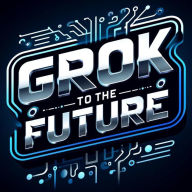 Elon Musk's xAI: Grok to the Future