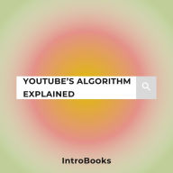 YouTube's Algorithm Explained
