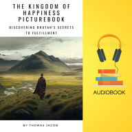 The Kingdom of Happiness Picturebook: Discovering Bhutan's Secrets to Fulfillment