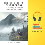 The Shin-Gi-Tai Picturebook: 12 Japanese Secrets to Happiness and Success