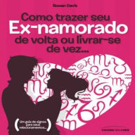 Como trazer seu ex namorado de volta ou livrar-se de vez