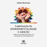 Legitimação da homoparentalidade e adoção: análise do Juizado da Infância e da Juventude Cível de Manaus/AM (Abridged)