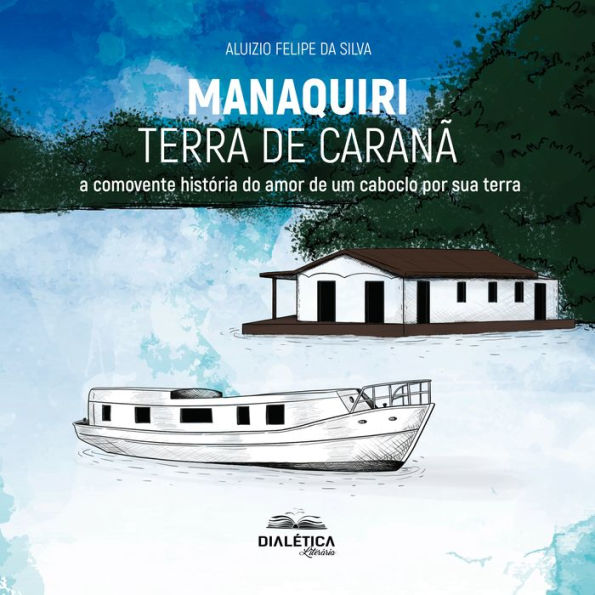 Manaquiri - Terra de Caranã: a comovente história do amor de um caboclo por sua terra (Abridged)