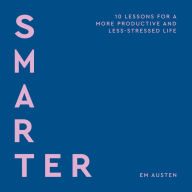 Smarter: 10 lessons for a more productive and less-stressed life