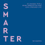 Smarter: 10 lessons for a more productive and less-stressed life